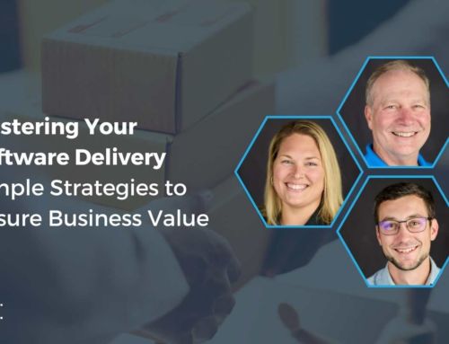 Mastering Your Software Delivery: Simple Strategies to Ensure Business Value [On-Demand Webinar]